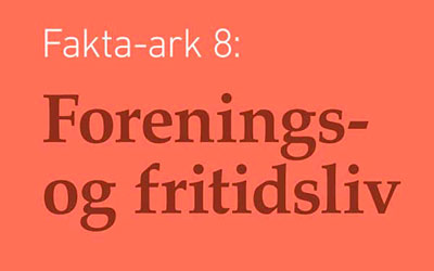 Fakta-ark 8 - Forenings- og Fritidsliv