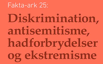 Fakta-ark 25: Diskrimination, antisemitisme, hadforbrydelser og ekstremisme