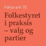Fakta-ark 15 - Folkestyret i praksis – Valg og partier