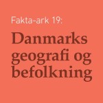 Fakta-ark 19 - Danmarks geografi og befolkning