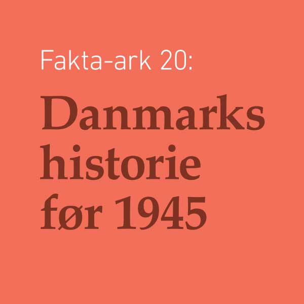 Fakta-ark 20 - Danmarks historie før 1945