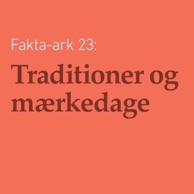 Fakta-ark 23 - Traditioner og Mærkedage