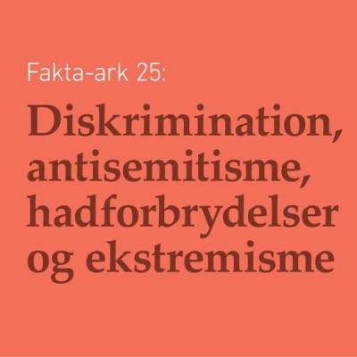 Fakta-ark 25: Diskrimination, antisemitisme, hadforbrydelser og ekstremisme