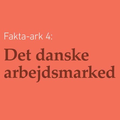 Fakta-ark 4 - Det Danske Arbejdsmarked