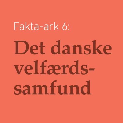 Fakta-ark 6 - Det Danske Velfærdssamfundet
