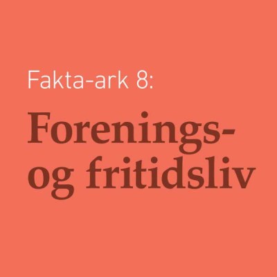 Fakta-ark 8 - Forenings- og Fritidsliv